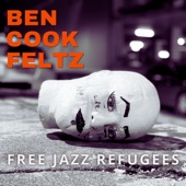 Ben Cook-Feltz - Free Jazz Refugees