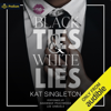 Black Ties and White Lies (Unabridged) - Kat Singleton