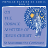 On the Cosmic Mystery of Jesus Christ: Popular Patristics Series, Book 25 (Unabridged) - Saint Maximus Confessor