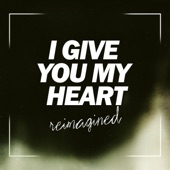 I Give You My Heart (reimagined) artwork
