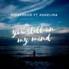 You Still On My Mind (feat. Angelina) - Single album lyrics, reviews, download