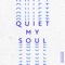 Quiet My Soul artwork
