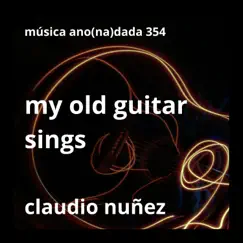 My Old Guitar Sings by Claudio Nuñez album reviews, ratings, credits