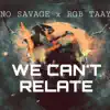 We Can't Relate - Single (feat. No Savage) - Single album lyrics, reviews, download
