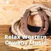 Relax Western Cowboy Music album lyrics, reviews, download