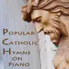 Popular Catholic Hymns on Piano album lyrics, reviews, download