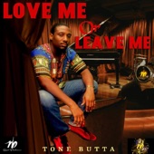 Love Me Or Leave Me by Tone Butta