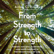 From Strength to Strength: Finding Success, Happiness, and Deep Purpose in the Second Half of Life (Unabridged)