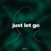 Just Let Go - Single