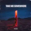 Stream & download Take Me Somewhere - Single