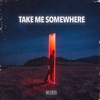 Take Me Somewhere - Single