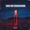 Take Me Somewhere - DLMT lyrics