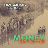 Breaking Grass - Money Can't Buy You