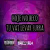 Hoje no Beco Tu Vai Levar Surra - Single album lyrics, reviews, download