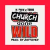Church Gone Wild (feat. 1K Phew & Don Tino) - Single album lyrics, reviews, download