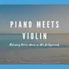 Piano Meets Violin (Relaxing Ocean Waves in the Background) album lyrics, reviews, download