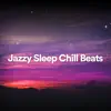 Jazzy Sleep Chill Beats album lyrics, reviews, download