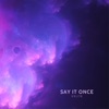 Say It Once - Single