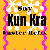 Say Kun Kra Faster (Refix) artwork