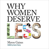 Why Women Deserve Less (Unabridged) - Myron Gaines