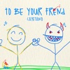 To Be Your Friend - Single