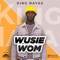 Wusie Wom - King Nayas lyrics