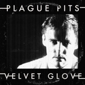 Plague Pits - Velvet Glove