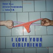 Omar S - I LOVE YOUR GIRLFRIEND (LONG MIX) [feat. John FM]