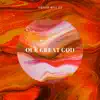 Our Great God - EP album lyrics, reviews, download