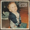 Gonna Leave - Single