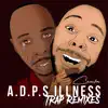 A.D.P.S Illness Trap Remixes (Trap Remix) [feat. David Luke] album lyrics, reviews, download