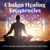 Chakra Healing Frequencies - 528Hz Background Music with Powerful Tones album lyrics, reviews, download