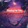 Playing For You - Single