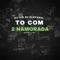 To com 2 Namorada (feat. Mc B12 & Mc DM) - DJ Lon do Pantanal lyrics