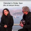 Üsküdara Gider İken - Single album lyrics, reviews, download
