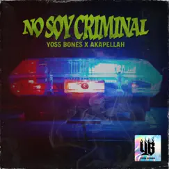 No Soy Criminal - Single by Yoss Bones & Akapellah album reviews, ratings, credits