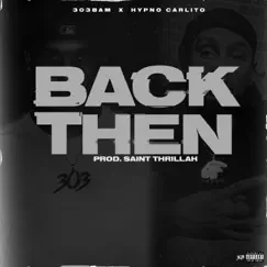 Back Then (feat. Hypno Carlito) - Single by 303BAM album reviews, ratings, credits