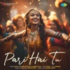 Pari Hai Tu - Single