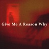 Give Me A Reason Why - Single
