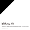 Weight of the World/Kowareta Sekai no Uta - From CrosSing - Yui Ishikawa