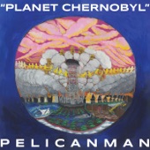 Pelicanman - Planet Chernobyl, Pt. 1