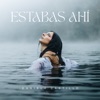 Estabas Ahí - Single