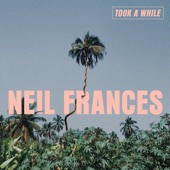 NEIL FRANCES - Took A While