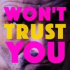 Won't Trust You - Single