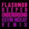 Deeper Underground (Kevin McKay Remix) - Flashmob lyrics