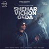 Jordan Sandhu - Shehar Vichon Geda