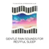 Gentle Rain Sounds for Restful Sleep album lyrics, reviews, download