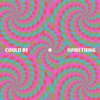 Could Be Something - Single