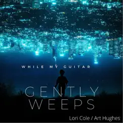 While My Guitar Gently Weeps (feat. Art Hughes) - Single by Lori Cole album reviews, ratings, credits