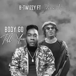 Body Go Tell You (feat. Idowest) - Single by B-Twizzy album reviews, ratings, credits